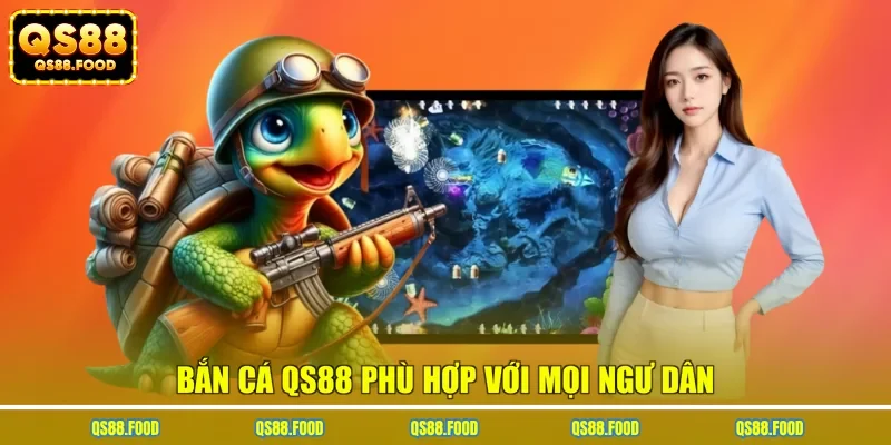 Bắn cá QS88 phù hợp với mọi ngư dân