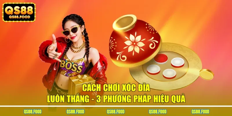 Cách Chơi Xóc Đĩa Luôn Thắng - 3 Phương Pháp Hiệu Quả