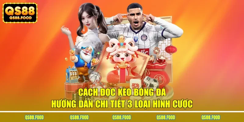 Cách Đọc Kèo Bóng Đá - Hướng Dẫn Chi Tiết 3 Loại Hình Cược