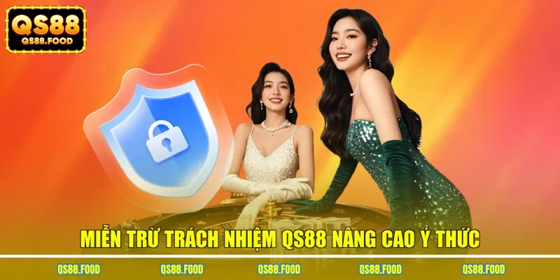 Miễn trừ trách nhiệm QS88 nâng cao ý thức