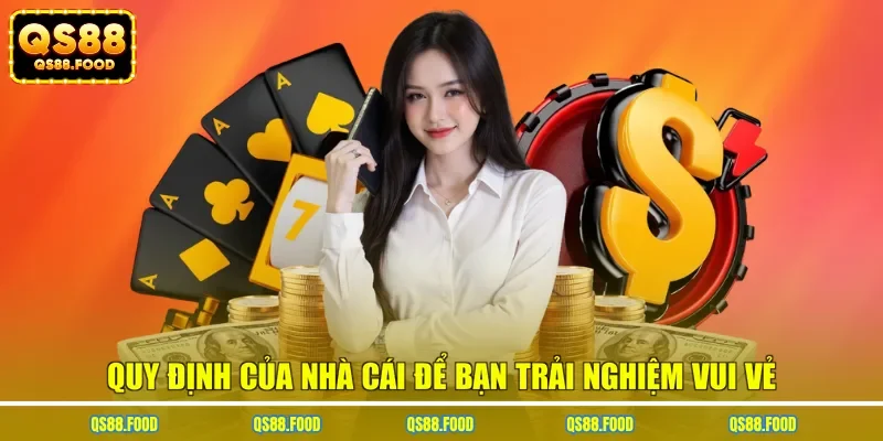 Quy định của nhà cái để bạn trải nghiệm vui vẻ