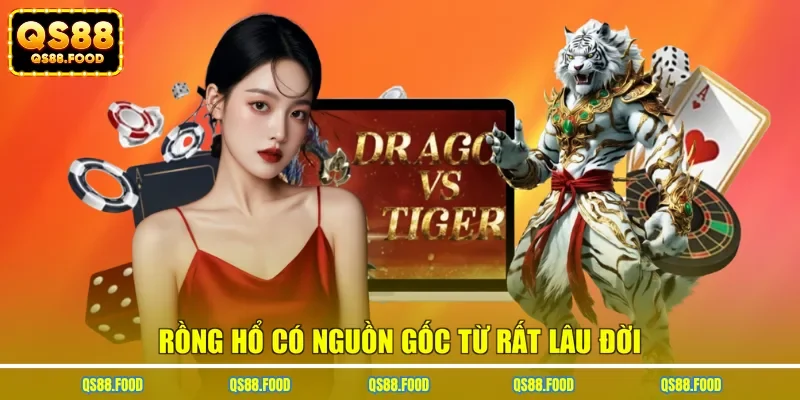 Rồng Hổ có nguồn gốc từ rất lâu đời