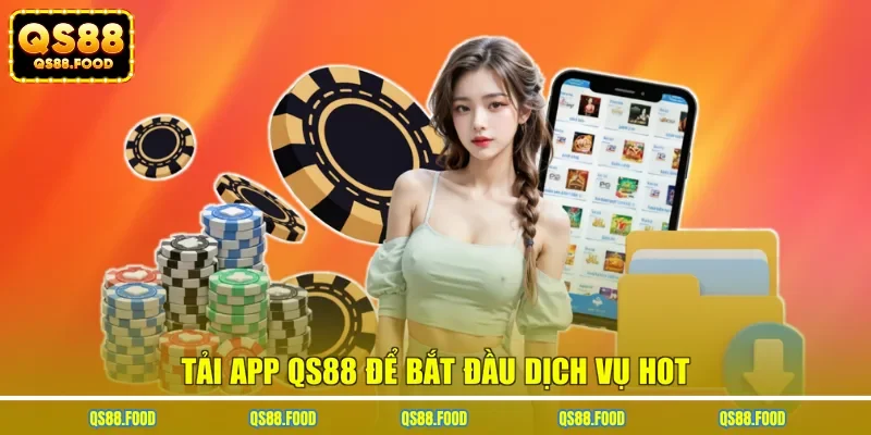 Tải app QS88 để bắt đầu dịch vụ hot