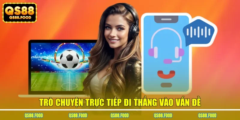 Trò chuyện trực tiếp đi thẳng vào vấn đề